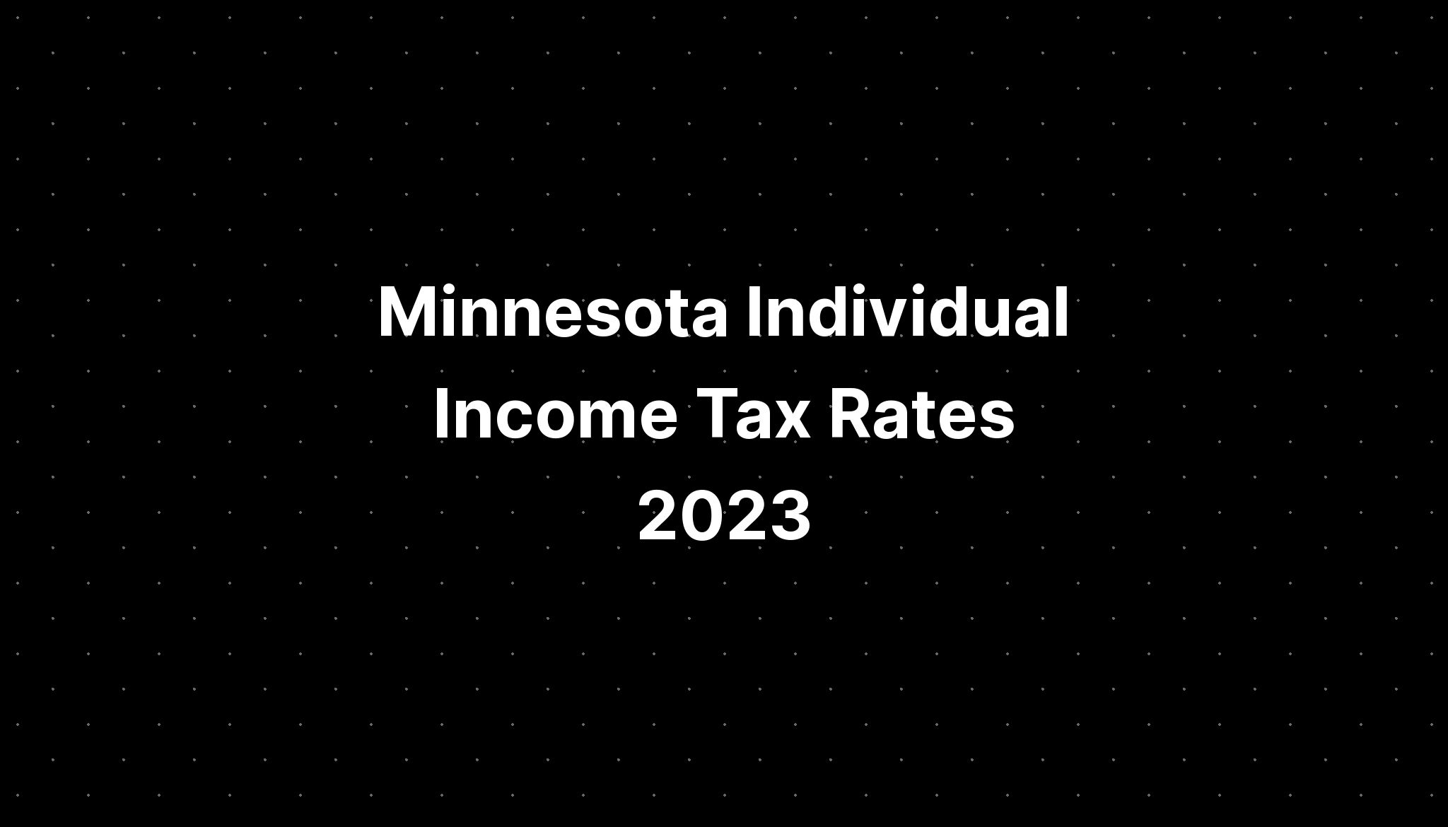 Minnesota Individual Tax Rates 2023 PELAJARAN